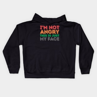 I'm Not Angry This Is Just My Face Kids Hoodie